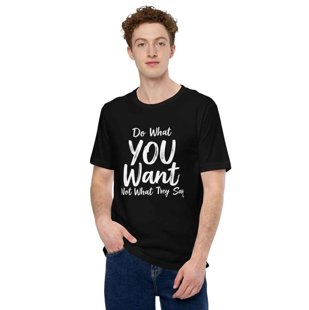 Do What YOU Want, Not What They Say – Minimalist Graphic T-Shirt