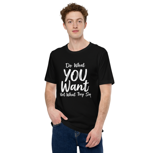 Do What YOU Want, Not What They Say – Minimalist Graphic T-Shirt