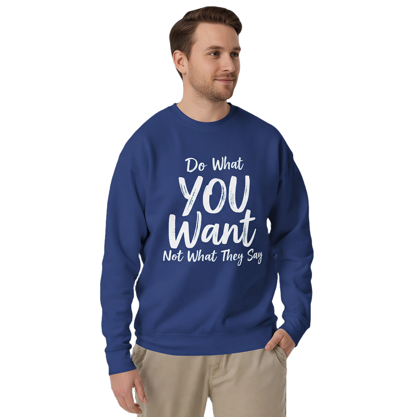 Do What YOU Want, Not What They Say Statement Sweatshirt – Clean Text Crew
