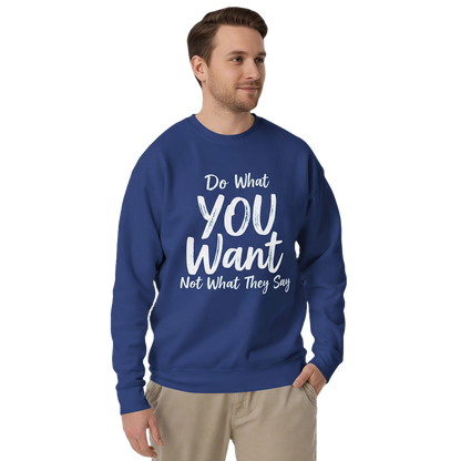 Do What YOU Want, Not What They Say Statement Sweatshirt – Clean Text Crew