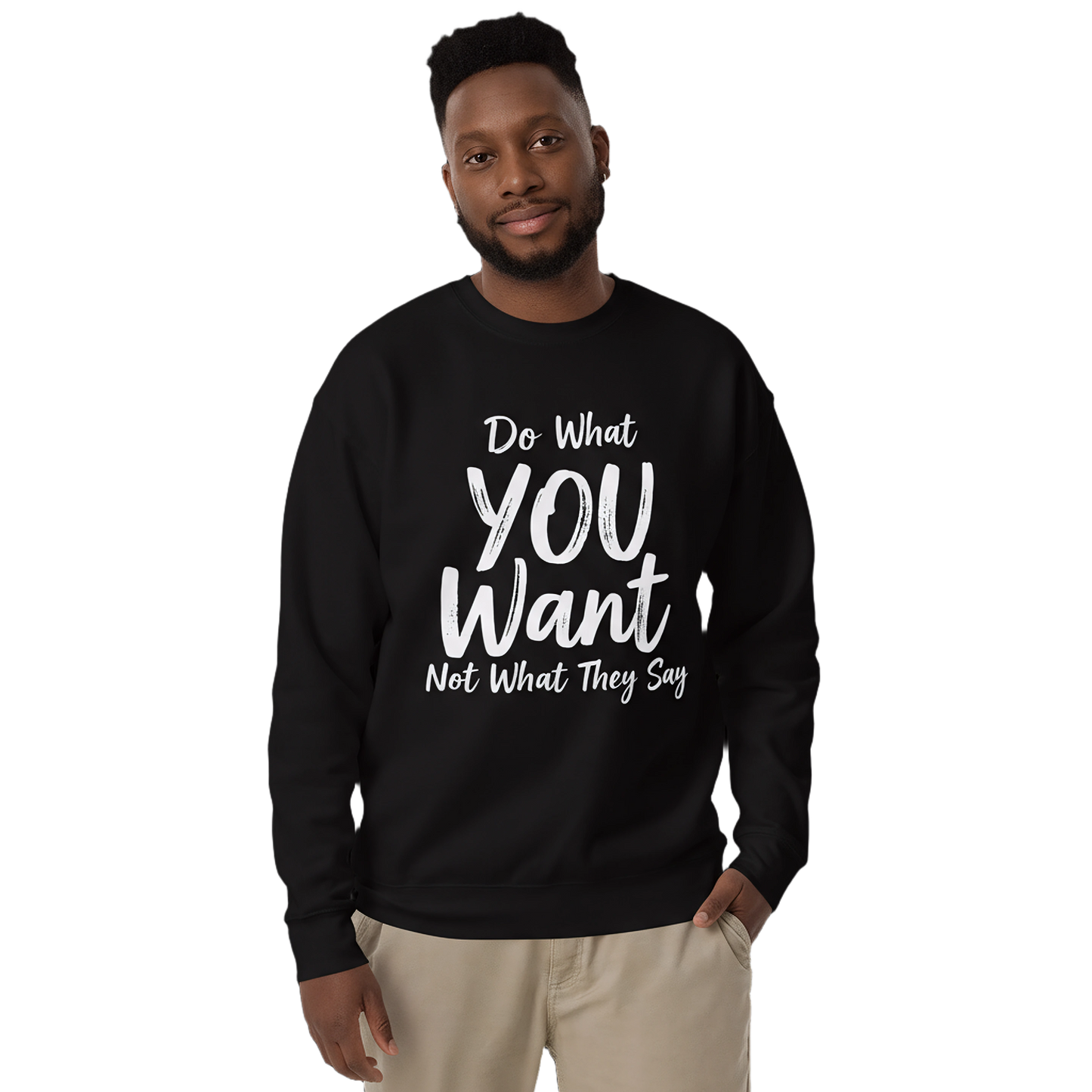 Do What YOU Want, Not What They Say Statement Sweatshirt – Clean Text Crew