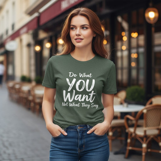 Do What YOU Want, Not What They Say – Minimalist Graphic Tee