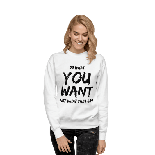 Do What You Want Sweatshirt – Unisex Minimal Statement