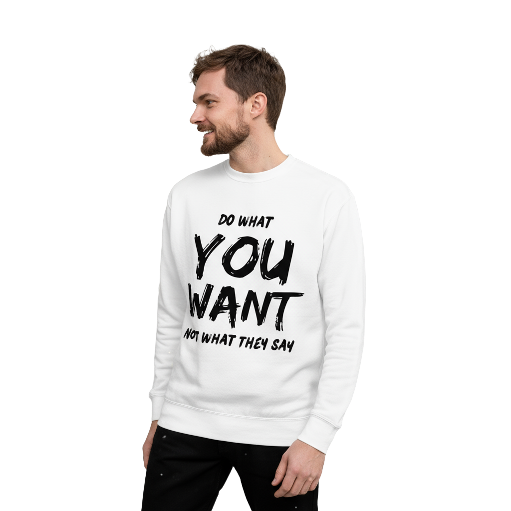 Do What You Want Sweatshirt – Unisex Minimal Statement