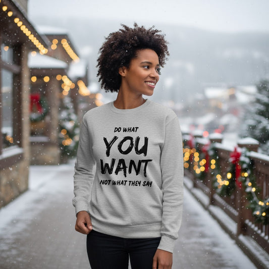 Do What You Want Sweatshirt – Unisex Minimal Statement