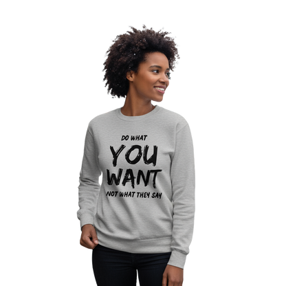 Do What You Want Sweatshirt – Unisex Minimal Statement