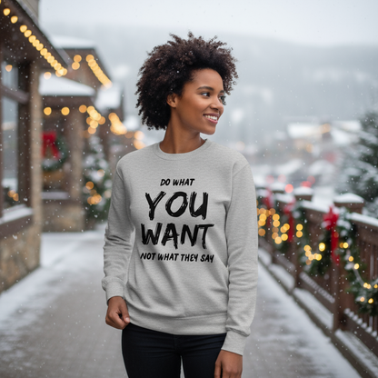 Do What You Want Sweatshirt – Unisex Minimal Statement