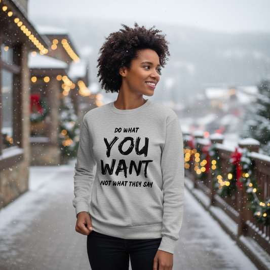 Do What You Want Sweatshirt – Unisex Minimal Statement