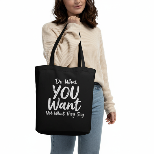 Do What YOU Want, Not What They Say Quote Tote – Eco Reusable Bag