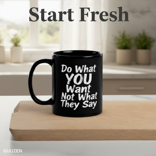 Do What YOU Want, Not What They Say Quote Mug – Black Glossy Ceramic