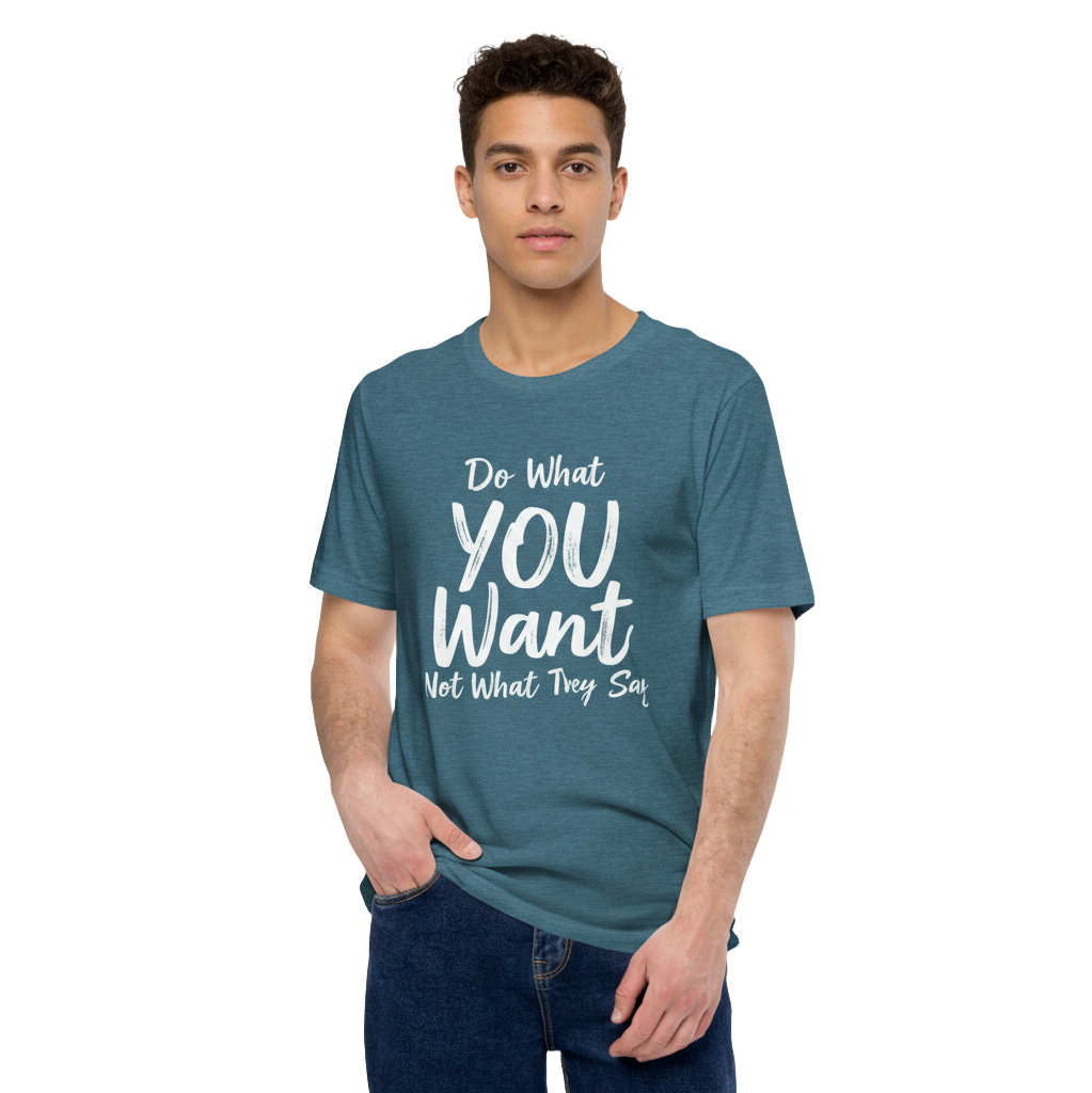 Do What YOU Want, Not What They Say – Minimalist Graphic T-Shirt