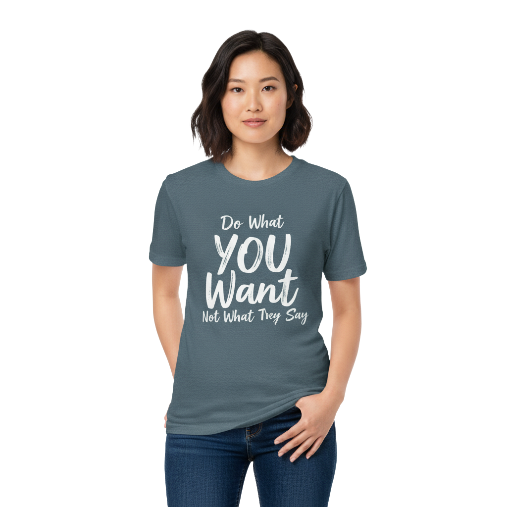 Do What YOU Want, Not What They Say – Minimalist Graphic T-Shirt