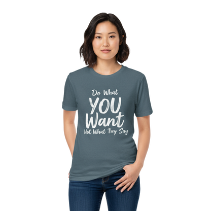 Do What YOU Want, Not What They Say – Minimalist Graphic T-Shirt