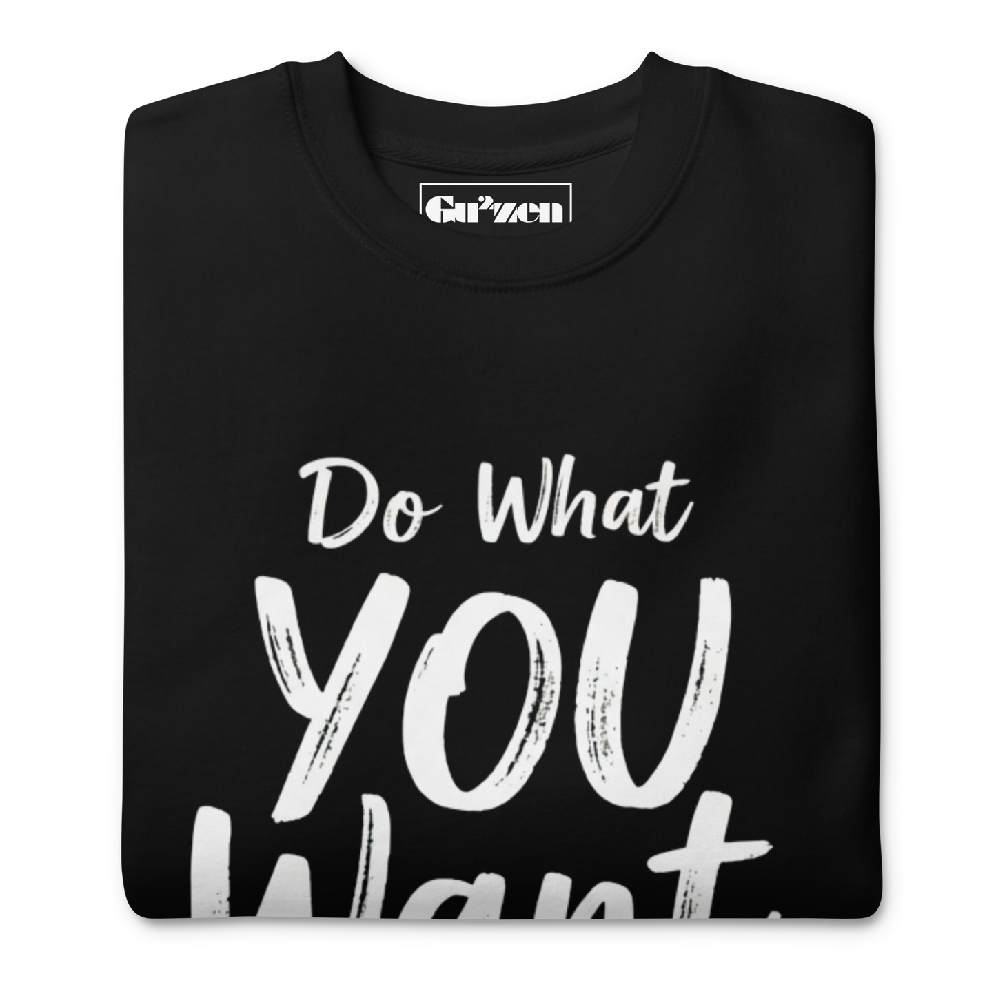 Do What YOU Want, Not What They Say Statement Sweatshirt – Clean Text Crew