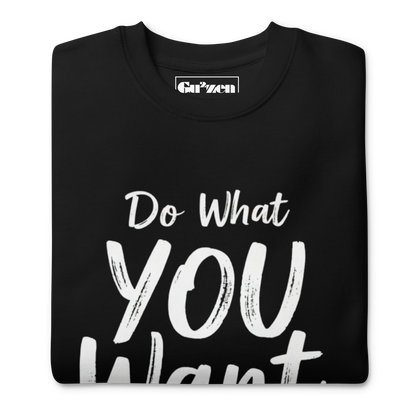 Do What YOU Want, Not What They Say Statement Sweatshirt – Clean Text Crew