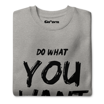 Do What You Want Sweatshirt – Unisex Minimal Statement