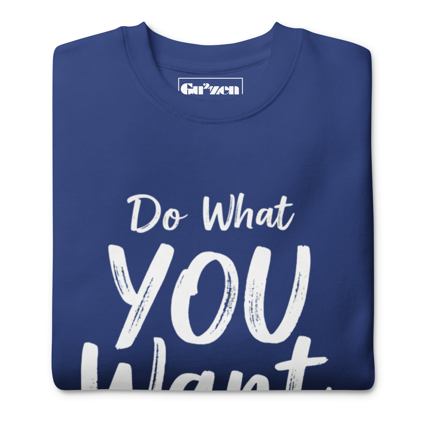 Do What YOU Want, Not What They Say Statement Sweatshirt – Clean Text Crew
