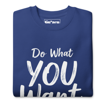 Do What YOU Want, Not What They Say Statement Sweatshirt – Clean Text Crew