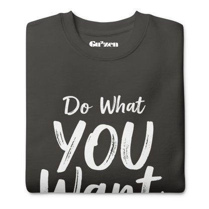 Do What YOU Want, Not What They Say Statement Sweatshirt – Clean Text Crew