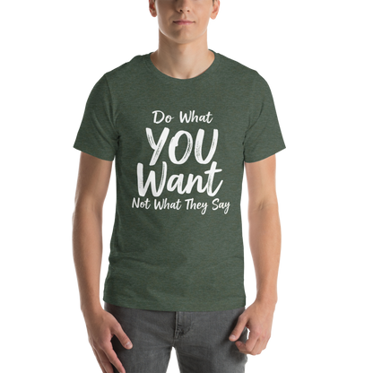 Do What YOU Want, Not What They Say – Minimalist Graphic T-Shirt