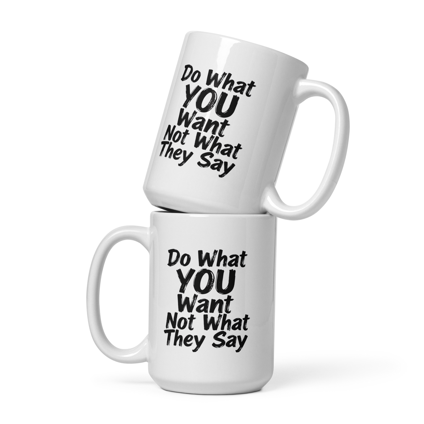 Do What YOU Want, Not What They Say Quote Mug – White Ceramic